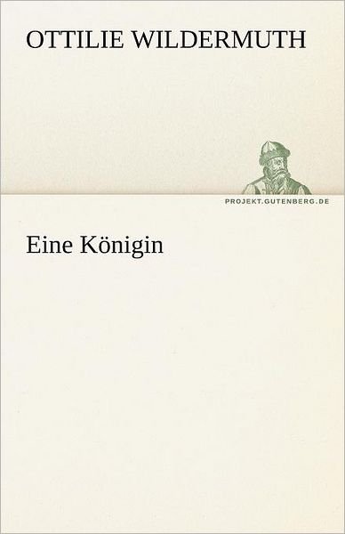 Cover for Ottilie Wildermuth · Eine Königin (Tredition Classics) (German Edition) (Paperback Book) [German edition] (2012)