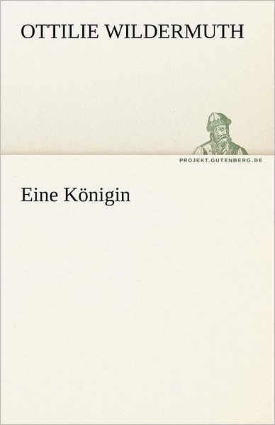 Cover for Ottilie Wildermuth · Eine Königin (Tredition Classics) (German Edition) (Taschenbuch) [German edition] (2012)