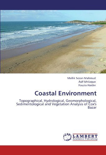 Cover for Fouzia Haider · Coastal Environment: Topographical, Hydrological, Geomorphological, Sedimentological and Vegetation Analysis of Cox's Bazar (Paperback Book) (2011)