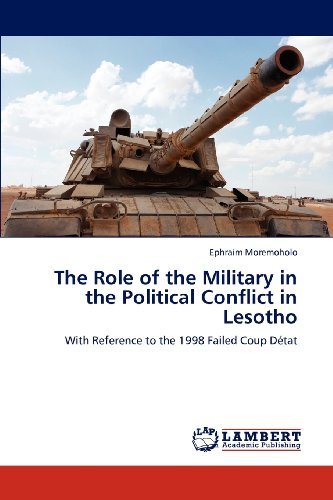 Cover for Ephraim Moremoholo · The Role of the Military in the Political Conflict in Lesotho: with Reference to the 1998 Failed Coup Détat (Paperback Bog) (2012)
