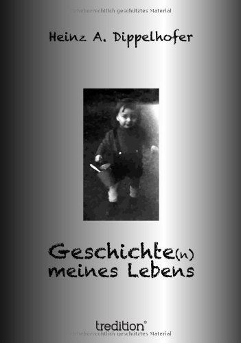Cover for Heinz A. Dippelhofer · Geschichte (N) Meines Lebens (Hardcover bog) [German edition] (2012)