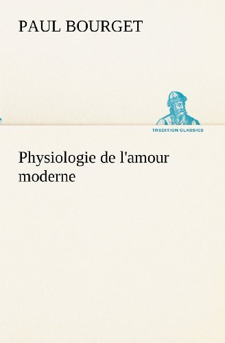 Cover for Paul Bourget · Physiologie De L'amour Moderne (Tredition Classics) (French Edition) (Paperback Book) [French edition] (2012)