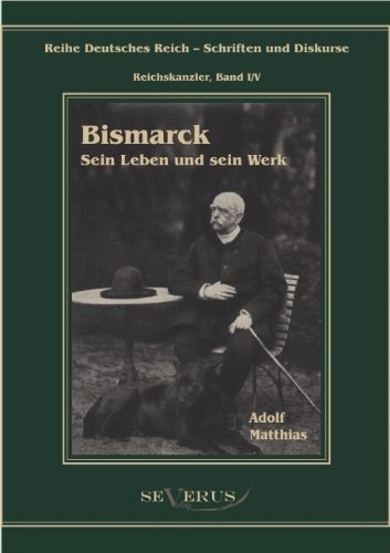 Cover for Adolf Matthias · Otto Furst von Bismarck - Sein Leben und sein Werk: Reihe Deutsches Reich - Reichskanzler, Bd I/V. Aus Fraktur ubertragen (Hardcover bog) [German edition] (2012)