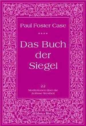 Das Buch der Siegel - Paul Foster Case - Bücher - Pomaska-Brand, Druck - 9783935937047 - 1. April 2010