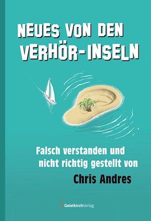 Neues von den Verhör-Inseln - Chris Andres - Books - Geistkirch-Verlag - 9783949983047 - July 1, 2022