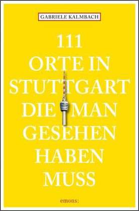 Cover for Kalmbach · 111 Orte in Stuttgart (Book)