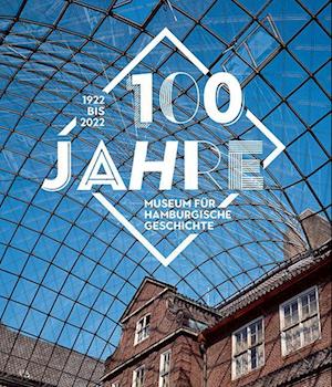 Cover for Bettina Probst · 100 Jahre Museum Für Hamburgische Geschichte (Book) (2022)