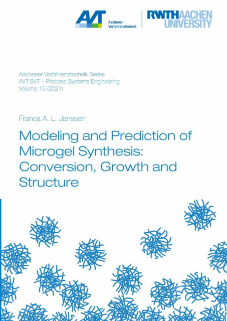 Cover for Janssen, Dr Franca Alisa Laursa, Ph.D. · Modeling and Prediction of Microgel Synthesis: Conversion, Growth and Structure - Aachener Verfahrenstechnik Series – Process Systems Engineering (Paperback Book) (2021)