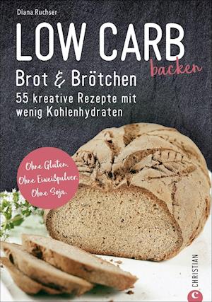 Low Carb backen. Brot & Brötchen - Diana Ruchser - Books - Christian Verlag GmbH - 9783959614047 - March 21, 2024