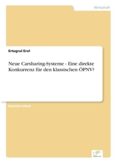 Cover for Ertugrul Erol · Neue Carsharing-Systeme - Eine direkte Konkurrenz fur den klassischen OEPNV? (Taschenbuch) (2021)