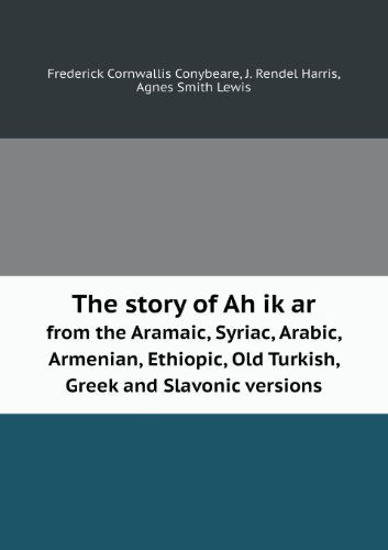 Cover for Agnes Smith Lewis · The Story of Ah Ik Ar from the Aramaic, Syriac, Arabic, Armenian, Ethiopic, Old Turkish, Greek and Slavonic Versions (Paperback Book) (2013)