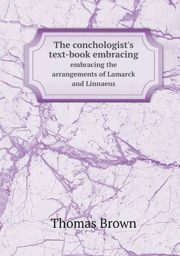 Cover for Thomas Brown · The Conchologist's Text-book Embracing Embracing the Arrangements of Lamarck and Linnaeus (Paperback Book) (2013)