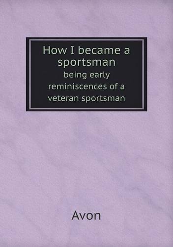 Cover for Avon · How I Became a Sportsman Being Early Reminiscences of a Veteran Sportsman (Paperback Book) (2013)