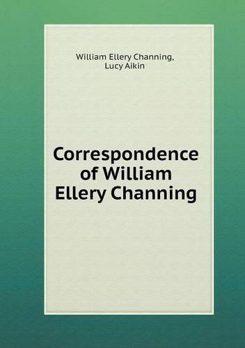 Cover for Lucy Aikin · Correspondence of William Ellery Channing (Paperback Book) (2013)