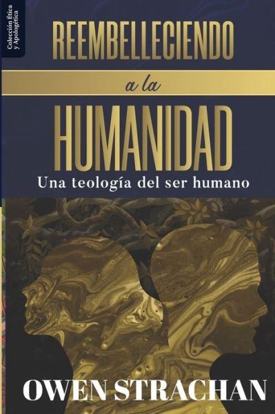 Cover for Owen Strachan · Reembelleciendo a la Humanidad: Una teologia del ser humano - Etica Y Apologetica (Pocketbok) (2020)
