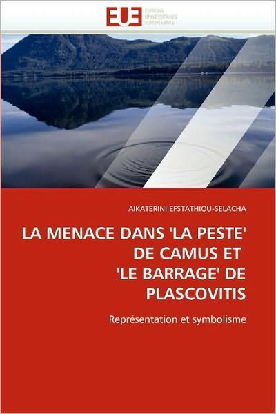 Cover for Aikaterini Efstathiou-selacha · La Menace Dans 'la Peste' De Camus et  'le Barrage' De Plascovitis: Représentation et Symbolisme (Pocketbok) [French edition] (2018)