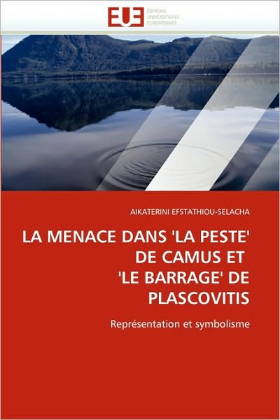 Cover for Aikaterini Efstathiou-selacha · La Menace Dans 'la Peste' De Camus et  'le Barrage' De Plascovitis: Représentation et Symbolisme (Paperback Book) [French edition] (2018)