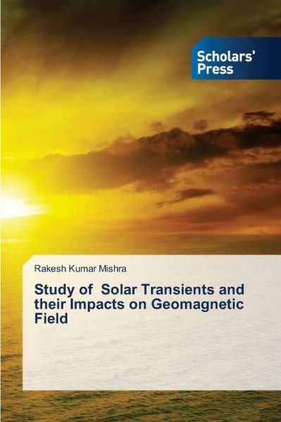 Cover for Rakesh Kumar Mishra · Study of Solar Transients and their Impacts on Geomagnetic Field (Paperback Book) (2021)