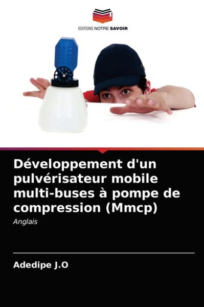 Cover for Adedipe J O · Developpement d'un pulverisateur mobile multi-buses a pompe de compression (Mmcp) (Paperback Book) (2021)