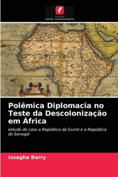 Cover for Issagha Barry · Polemica Diplomacia no Teste da Descolonizacao em Africa (Paperback Book) (2021)