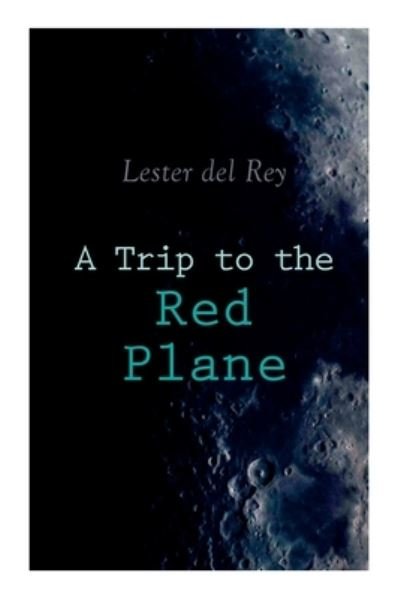 Cover for Lester Del Rey · A Trip to the Red Plane (Taschenbuch) (2020)