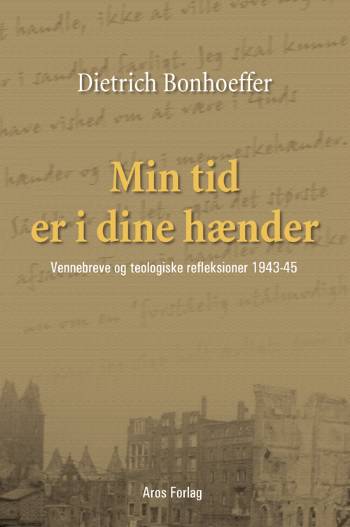 Cover for Dietrich Bonhoeffer · Min tid er i dine hænder (Sewn Spine Book) [1. wydanie] (2006)