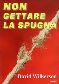 Cover for David Wilkerson · Non Gettare La Spugna (Book)