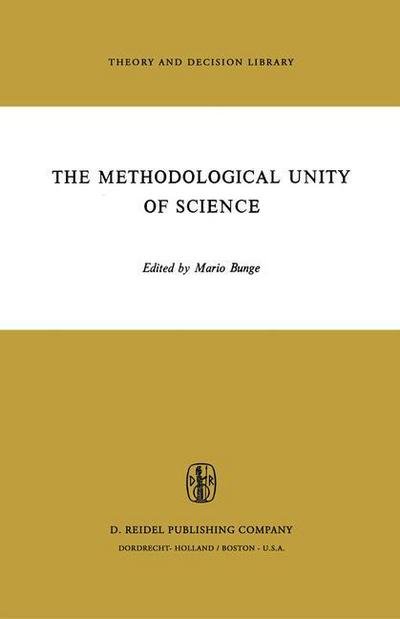 Mario Bunge · The Methodological Unity of Science - Theory and Decision Library (Paperback Book) [Softcover reprint of the original 1st ed. 1973 edition] (1973)