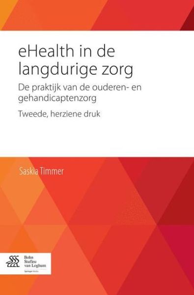 Cover for S Timmer · Ehealth in De Langdurige Zorg: De Praktijk Van De Ouderen- en Gehandicaptenzorg (Paperback Book) (2015)