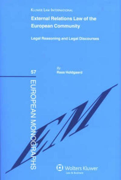 Rass Holdgaard · External Relations Law of the European Community: Legal Reasoning and Legal Discourses (Hardcover Book) (2008)