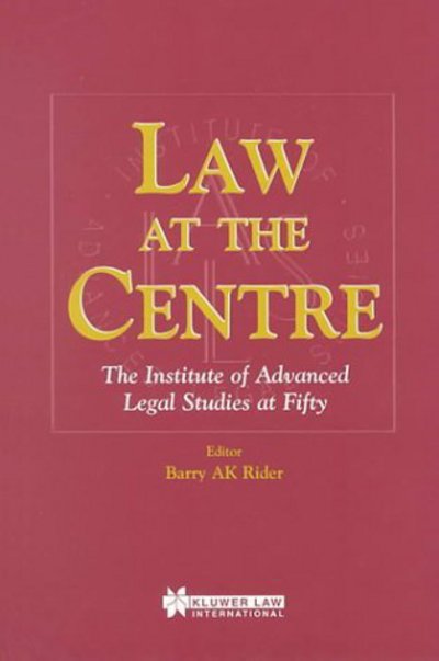 Cover for Barry A.K. Rider · Law at the Centre: The Institute of Advanced Legal Studies at Fifty (Hardcover Book) (1999)