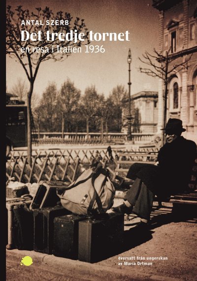 Cover for Antal Szerb · Absint: Det tredje tornet : en resa i Italien 1936 (Bog) (2016)