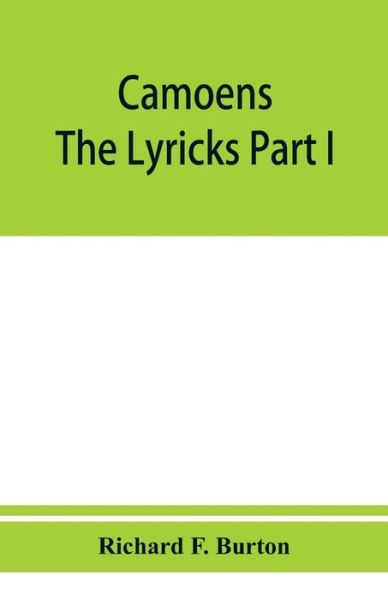 Cover for Richard F Burton · Camoens. The lyricks Part I; sonnets, canzons, odes and sextines (Taschenbuch) (2019)