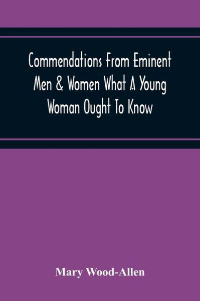 Commendations From Eminent Men & Women What A Young Woman Ought To Know - Mary Wood-Allen - Bücher - Alpha Edition - 9789354219047 - 19. November 2020