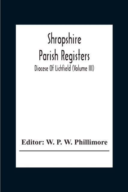Cover for W P W Phillimore · Shropshire Parish Registers; Diocese Of Lichfield (Volume III) (Paperback Book) (2020)