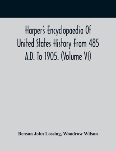 Harper'S Encyclopaedia Of United States History From 485 A.D. To 1905. (Volume Vi) - Benson John Lossing - Książki - Alpha Edition - 9789354417047 - 15 lutego 2021