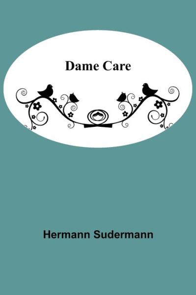 Dame Care - Hermann Sudermann - Books - Alpha Edition - 9789354545047 - May 1, 2021
