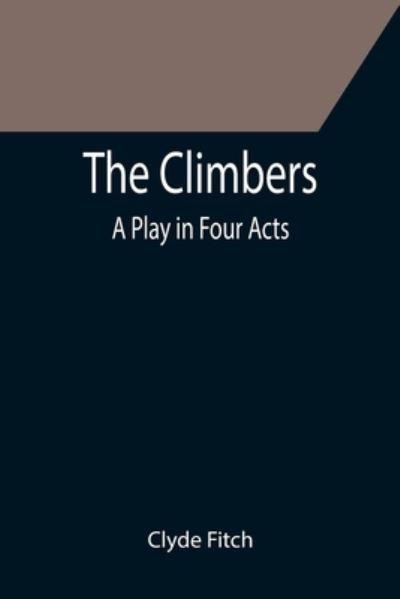 Cover for Clyde Fitch · The Climbers; A Play in Four Acts (Paperback Book) (2021)