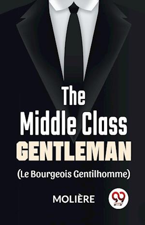 Cover for Moliere · The Middle-Class Gentleman (Le Bourgeois Gentilhomme) (Paperback Book) (2023)