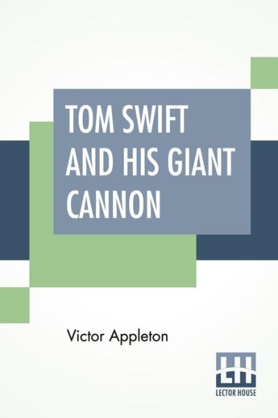 Tom Swift And His Giant Cannon - Victor Appleton - Książki - Lector House - 9789389659047 - 9 marca 2020