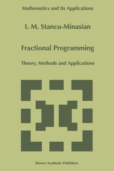Fractional Programming: Theory, Methods and Applications - Mathematics and Its Applications - I.M. Stancu-Minasian - Bøker - Springer - 9789401065047 - 17. september 2011