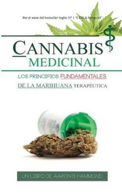 Cover for Aaron Hammond · Cannabis Medicinal: Los Principios Fundamentales de la Marihuana TerapÃ¯Â¿Â½utica (Paperback Book) (2017)