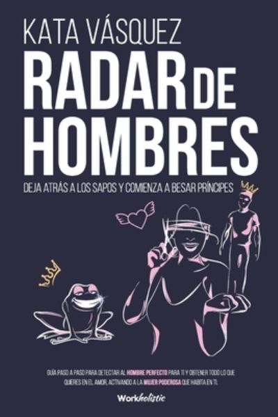 Cover for Kata Vasquez · Radar de Hombres: Deja atras a los sapos y comienza a besar principes (Paperback Book) (2021)