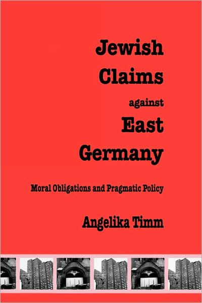 Cover for Timm, Angelika (Director (2008 - 2015), Rosa Luxemburg Foundation's Israel Office) · Jewish Claims Against East Germany (Hardcover bog) (1998)