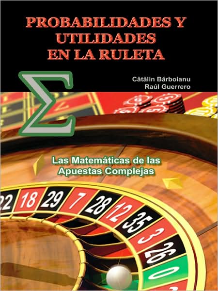 Probabilidades Y Utilidades en La Ruleta: Las Matemáticas De Las Apuestas Complejas - Raúl Guerrero - Książki - INFAROM - 9789731991047 - 6 listopada 2008