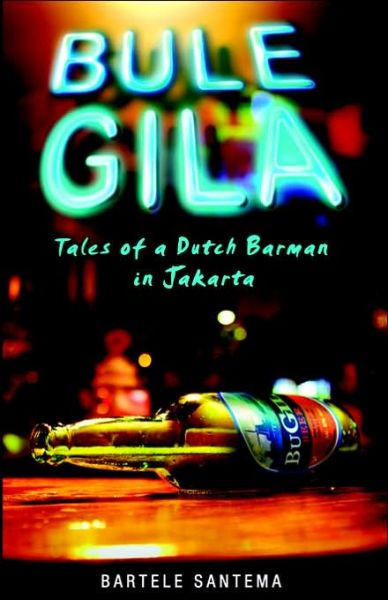 Cover for Bartele Santema · Bule Gila: Tales of a Dutch Barman in Jakarta (Paperback Book) (2006)