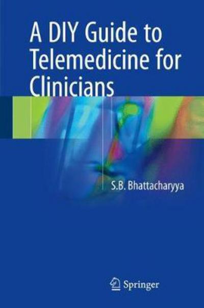 Cover for Bhattacharyya · A DIY Guide to Telemedicine for Clinicians (Book) [1st ed. 2017 edition] (2017)