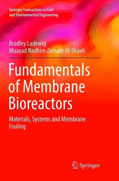 Cover for Bradley Ladewig · Fundamentals of Membrane Bioreactors: Materials, Systems and Membrane Fouling - Springer Transactions in Civil and Environmental Engineering (Paperback Book) [Softcover reprint of the original 1st ed. 2017 edition] (2018)