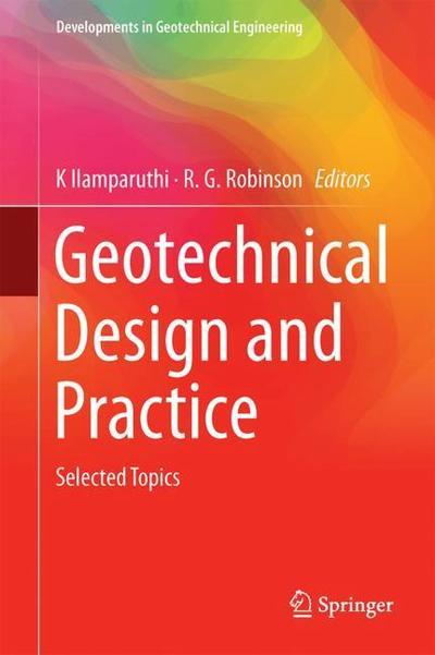 Cover for Ilamparuthi  K · Geotechnical Design and Practice: Selected Topics - Developments in Geotechnical Engineering (Hardcover Book) [1st ed. 2019 edition] (2018)
