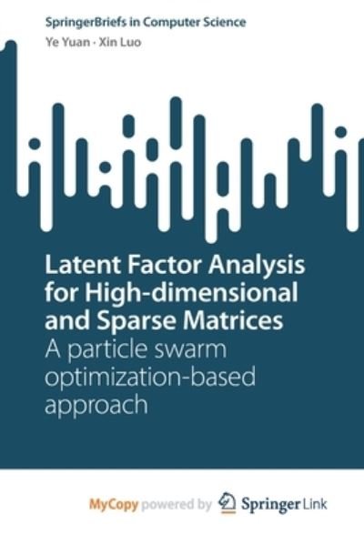 Cover for Ye Yuan · Latent Factor Analysis for High-dimensional and Sparse Matrices: A particle swarm optimization-based approach (Paperback Bog) (2022)